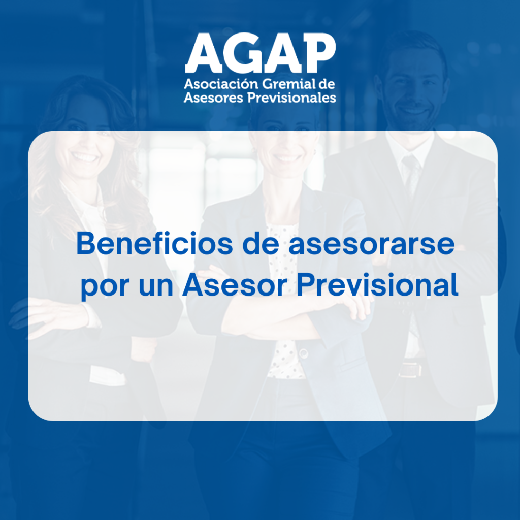 Beneficios de asesorarse por un Asesor Previsional AGAP