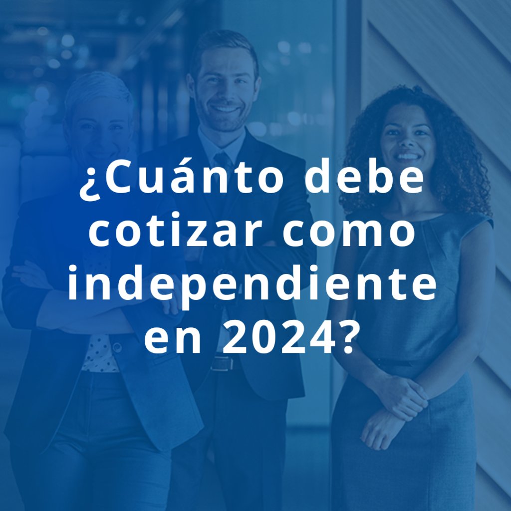 ¿Cuánto debe cotizar como independiente en 2024?